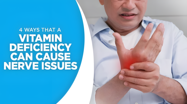 4 Ways That a Vitamin Deficiency Can Cause Nerve Issues