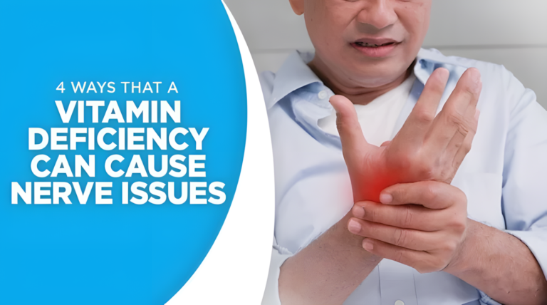 4 Ways That a Vitamin Deficiency Can Cause Nerve Issues