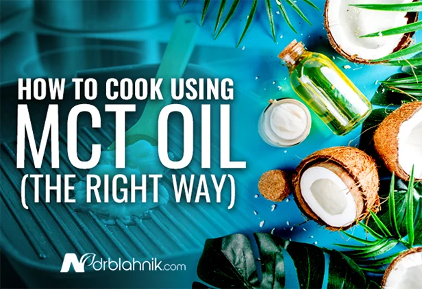How to Cook Using MCT Oil (The Right Way)