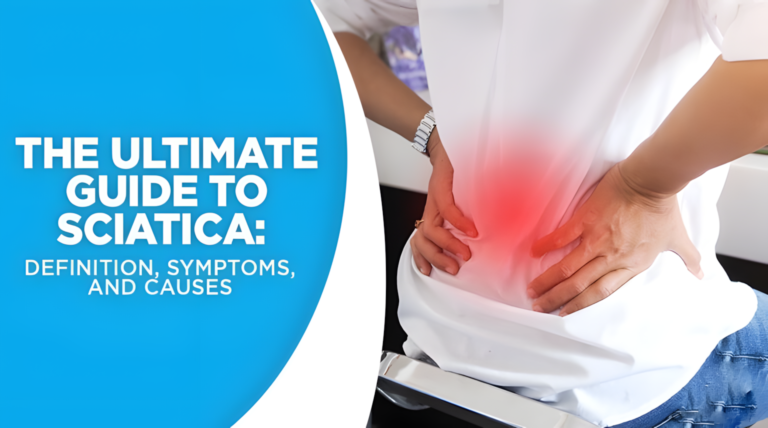The Ultimate Guide to Sciatica: Definition, Symptoms, and Causes